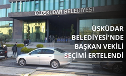 Üsküdar Belediyesi'nde başkan vekili seçimi ertelendi