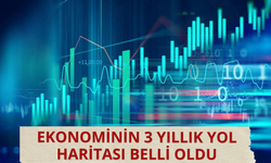 Ekonomide 3 yıllık yol haritası belli oldu