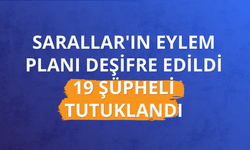 Sarallar'ın eylem planı deşifre edildi: 19 şüpheli tutuklandı