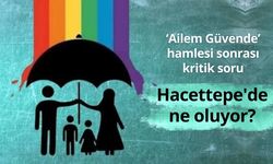 ‘Ailem Güvende’ hamlesi sonrası kritik soru: Hacettepe'de ne oluyor?