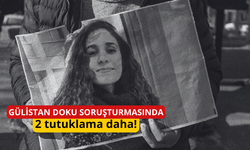 Gülistan Doku soruşturmasında 2 tutuklama daha!