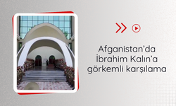 Afganistan’da İbrahim Kalın’a görkemli karşılama