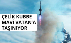 Çelik Kubbe Mavi Vatan’a taşınıyor
