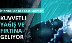 İstanbul İçin peş peşe uyarılar: Kuvvetli yağış ve fırtına geliyor