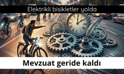 Elektrikli bisikletler yolda mevzuat geride