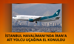 İran'a ait yolcu uçağına İstanbul Havalimanı'nda el konuldu