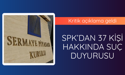 SPK'dan 37 kişi hakkında suç duyurusu