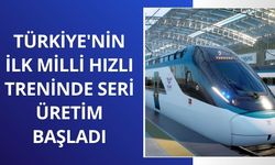 Türkiye'nin ilk milli hızlı treninde seri üretim başladı