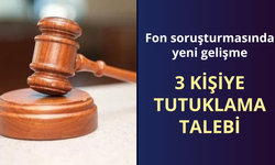 Fon soruşturmasında 3 kişi için tutuklama talebi