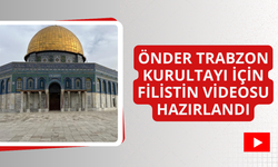 Önder Trabzon Kurultayı için Filistin videosu hazırlandı