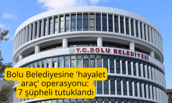 Bolu Belediyesine 'hayalet araç' operasyonu: 7 şüpheli tutuklandı