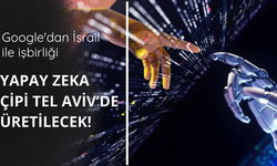 Google'dan İsrail ile işbirliği! Yapay zeka çipi üretilecek