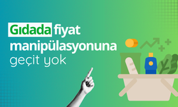 Gıdada fiyat manipülasyonuna geçit yok