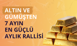 Altın ve gümüşte 7 ayın en hızlı aylık yükselişi gerçekleşti
