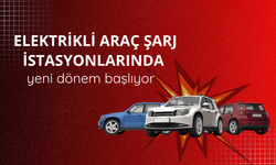 Elektrikli araç şarj istasyonlarında yeni dönem
