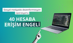 Sosyal medyada dezenformasyon operasyonu: 40 hesaba erişim engeli