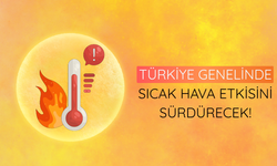 Türkiye genelinde sıcak hava etkisini sürdürecek!
