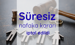 Süresiz nafaka kararı iptal edildi
