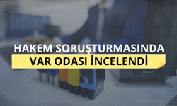 Hakem soruşturmasında VAR odası incelendi