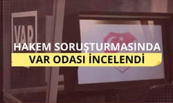 Hakem soruşturmasında VAR odası incelendi