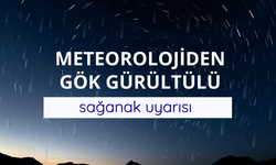 Meteorolojiden gök gürültülü sağanak uyarısı