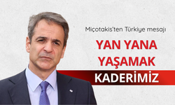 Miçotakis: Coğrafyayı değiştiremeyiz, yan yana yaşamak bizim kaderimiz