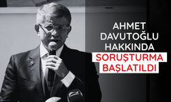 Ahmet Davutoğlu hakkında soruşturma başlatıldı
