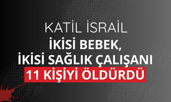 Katil israil, ikisi bebek, ikisi sağlık çalışanı 11 kişiyi daha öldürdü