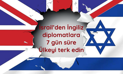 İsrail’den İngiliz diplomatlara 7 gün süre: Ülkeyi terk edin