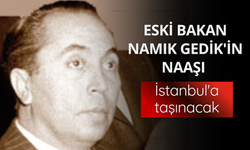 Eski bakan Namık Gedik'in naaşı İstanbul'a taşınacak