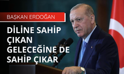 Başkan Erdoğan: Diline sahip çıkan geleceğine de sahip çıkar