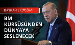Erdoğan BM kürsüsünden dünyaya seslenecek