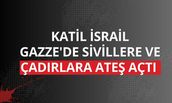 Katil İsrail Gazze'de sivillere ve çadırlara ateş açtı