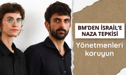 BM’den İsrail’e NAZA tepkisi: Yönetmenleri koruyun