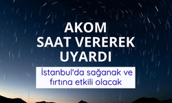 AKOM saat vererek uyardı: İstanbul'da sağanak ve fırtına etkili olacak