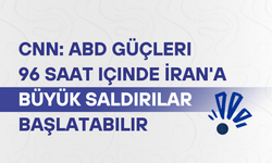 CNN: ABD güçleri 96 saat içinde İran'a büyük saldırılar başlatabilir