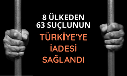 8 ülkeden 63 suçlunun Türkiye'ye iadesi sağlandı