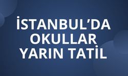 İstanbul'da okullar yarın tatil