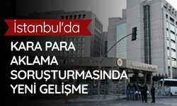 İstanbul'da kara para aklama soruşturması: 13 şüpheli adliyede