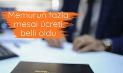 Memurun fazla mesai ücreti belli oldu