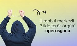 İstanbul merkezli 7 ilde terör örgütü operasyonu: 18 gözaltı