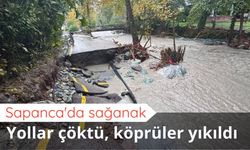 Sapanca'da sağanak: Yollar çöktü, köprüler yıkıldı