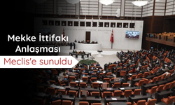 Mekke İttifakı Anlaşması Meclis'e sunuldu