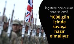 İngiltere: 1000 gün içinde savaşa hazır olmalıyız