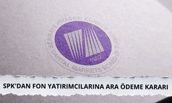SPK'dan tasfiye sürecindeki fonların yatırımcılarına ara ödeme kararı