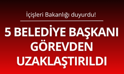 5 Belediye Başkanı görevden uzaklaştırıldı