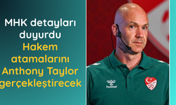 MHK duyurdu! Hakem atamalarını Anthony Taylor gerçekleştirecek