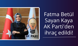 Fatma Betül Sayan Kaya AK Parti'den ihraç edildi