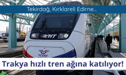 Trakya hızlı tren ağına katılıyor!