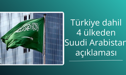 Türkiye dahil 4 ülkeden Suudi Arabistan açıklaması